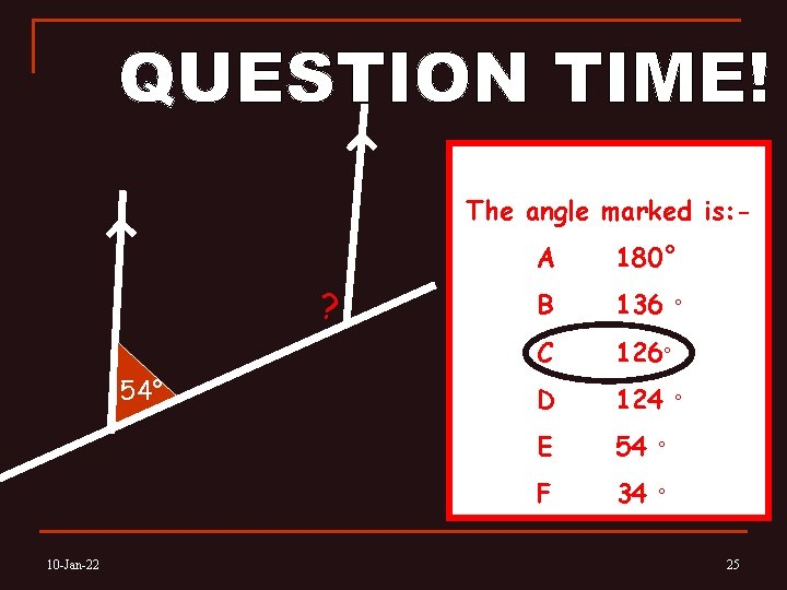 The angle marked is: - ? 54° 10 -Jan-22 A 180° B 136 C