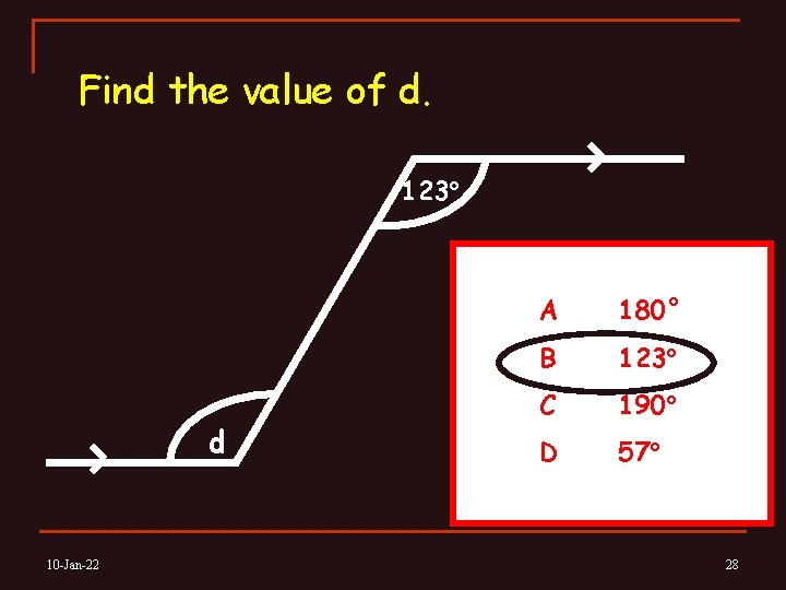 Find the value of d. 123° d 10 -Jan-22 A 180° B 123° C