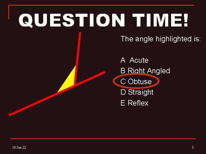 The angle highlighted is: A Acute B Right Angled C Obtuse D Straight E