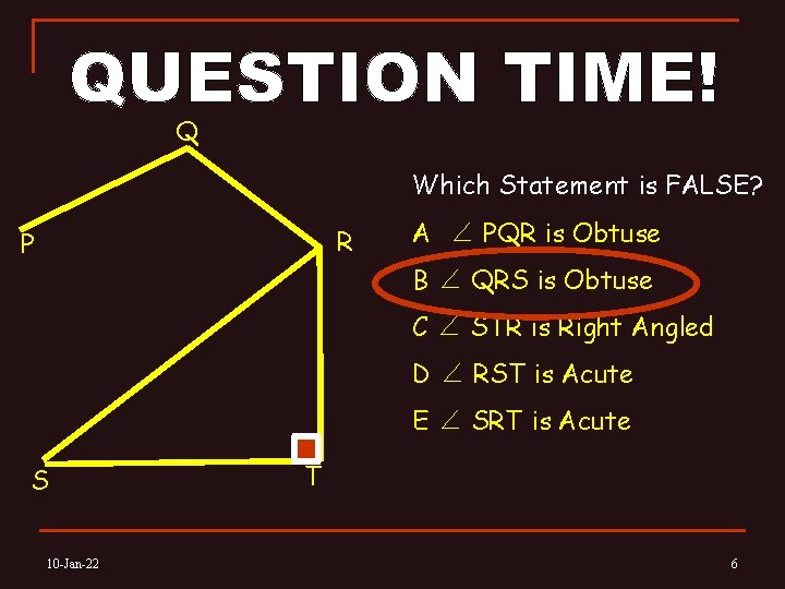 Q Which Statement is FALSE? R P A ∠ PQR is Obtuse B ∠