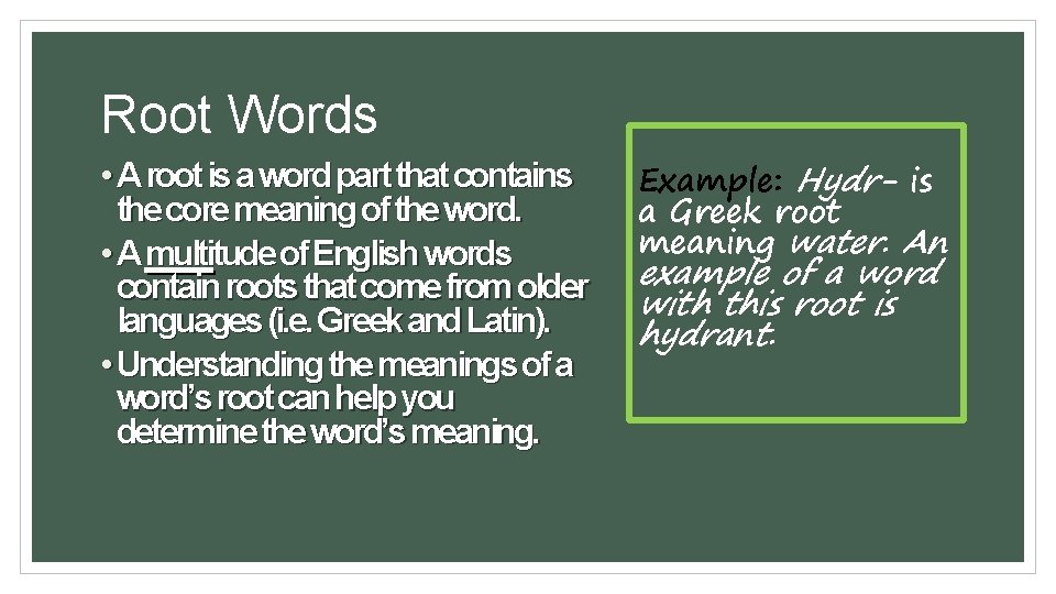 Root Words • A root is a word part that contains the core meaning