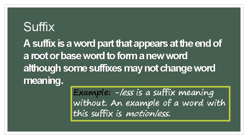 Suffix A suffix is a word part that appears at the end of a