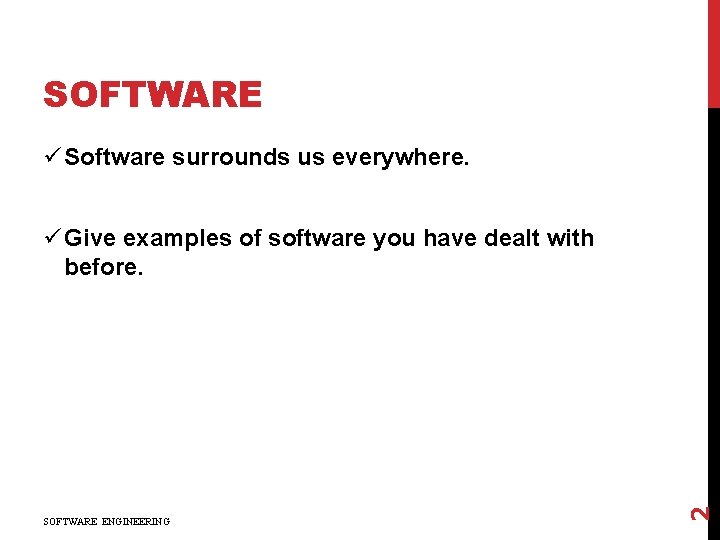 SOFTWARE ü Software surrounds us everywhere. SOFTWARE ENGINEERING 2 ü Give examples of software