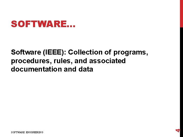 SOFTWARE… SOFTWARE ENGINEERING 4 Software (IEEE): Collection of programs, procedures, rules, and associated documentation