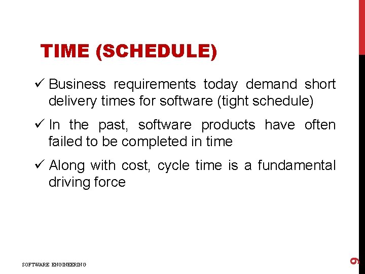 TIME (SCHEDULE) ü Business requirements today demand short delivery times for software (tight schedule)