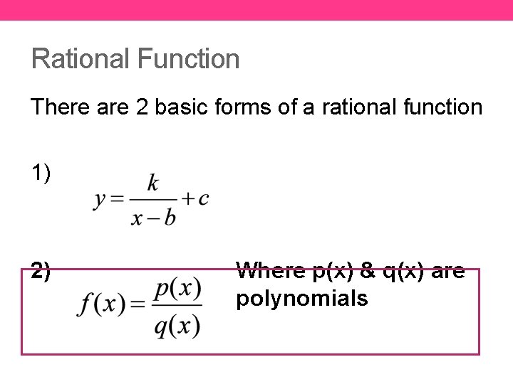 Rational Function There are 2 basic forms of a rational function 1) 2) Where