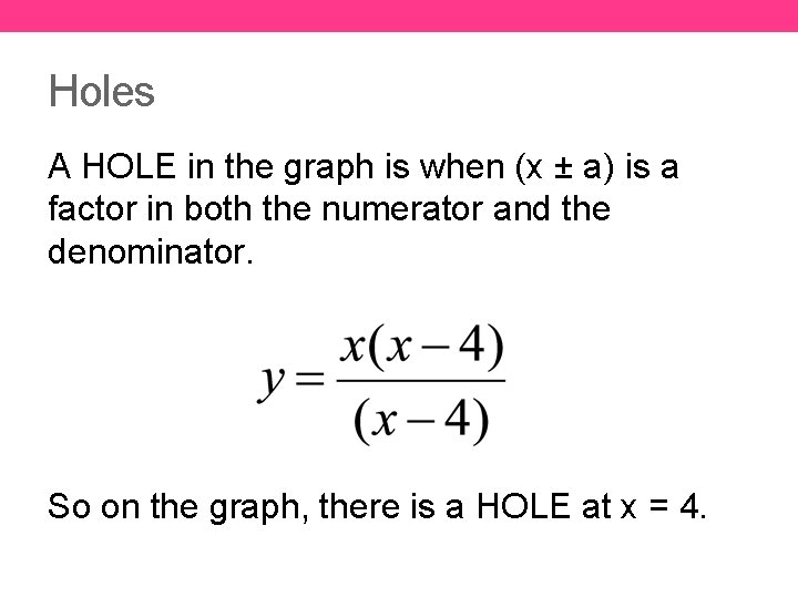 Holes A HOLE in the graph is when (x ± a) is a factor