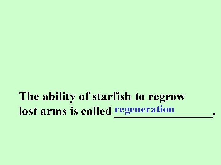 The ability of starfish to regrow lost arms is called regeneration ________. 