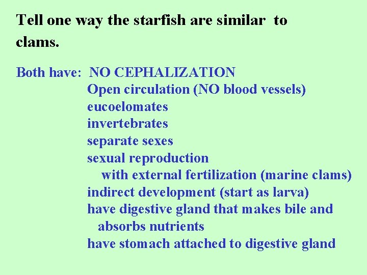 Tell one way the starfish are similar to clams. Both have: NO CEPHALIZATION Open