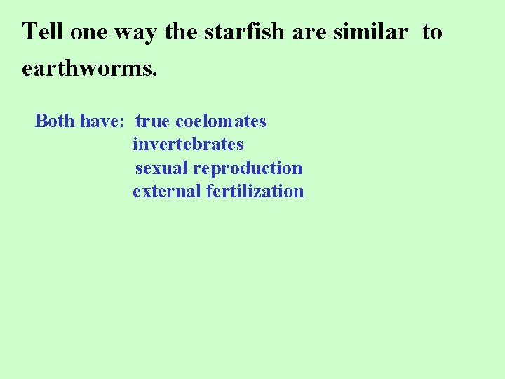 Tell one way the starfish are similar to earthworms. Both have: true coelomates invertebrates