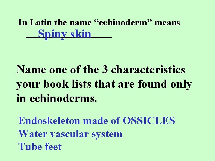 In Latin the name “echinoderm” means _________ Spiny skin Name one of the 3