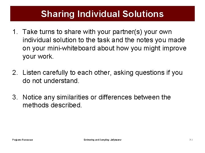 Sharing Individual Solutions 1. Take turns to share with your partner(s) your own individual