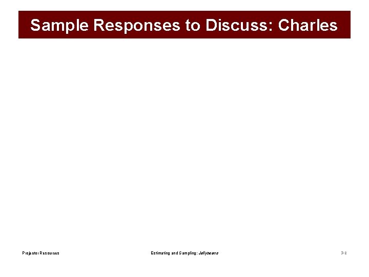 Sample Responses to Discuss: Charles Projector Resources Estimating and Sampling: Jellybeans P-8 