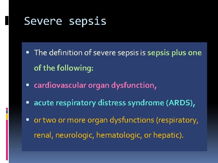 Severe sepsis The definition of severe sepsis is sepsis plus one of the following: