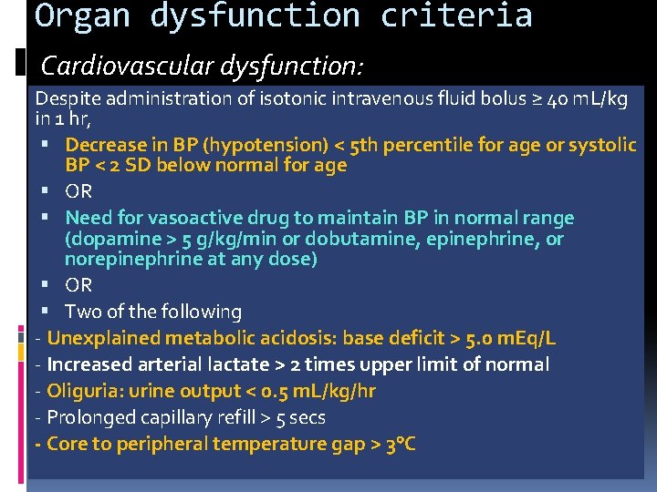 Organ dysfunction criteria Cardiovascular dysfunction: Despite administration of isotonic intravenous fluid bolus ≥ 40