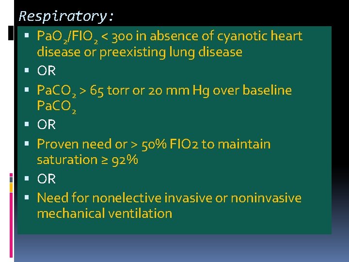 Respiratory: Pa. O 2/FIO 2 < 300 in absence of cyanotic heart disease or