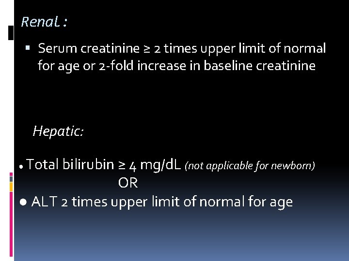 Renal: Serum creatinine ≥ 2 times upper limit of normal for age or 2
