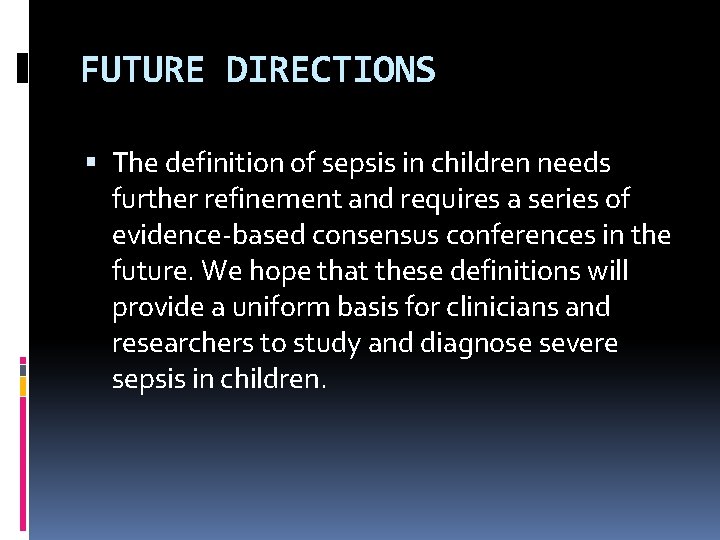 FUTURE DIRECTIONS The definition of sepsis in children needs further refinement and requires a