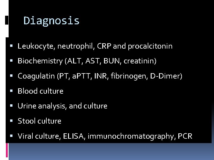 Diagnosis Leukocyte, neutrophil, CRP and procalcitonin Biochemistry (ALT, AST, BUN, creatinin) Coagulatin (PT, a.