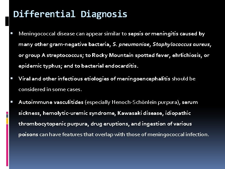 Differential Diagnosis Meningococcal disease can appear similar to sepsis or meningitis caused by many