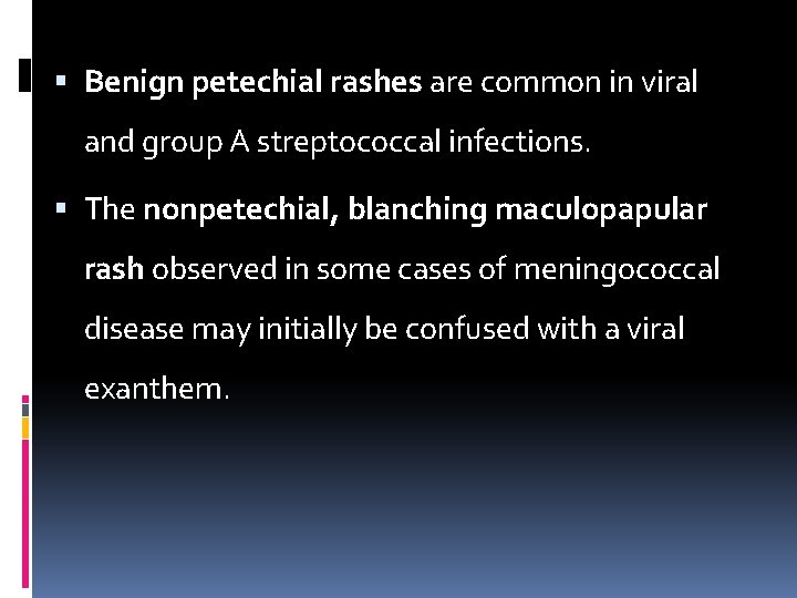  Benign petechial rashes are common in viral and group A streptococcal infections. The