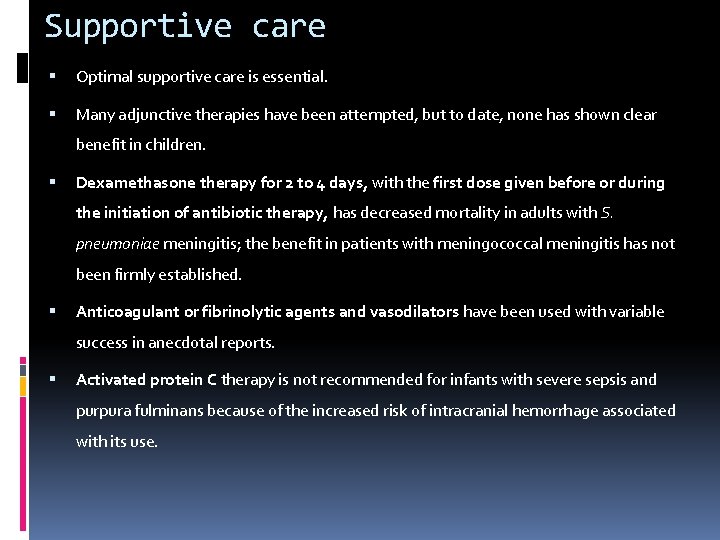 Supportive care Optimal supportive care is essential. Many adjunctive therapies have been attempted, but