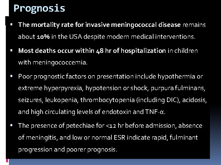 Prognosis The mortality rate for invasive meningococcal disease remains about 10% in the USA