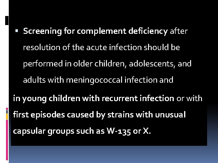  Screening for complement deficiency after resolution of the acute infection should be performed