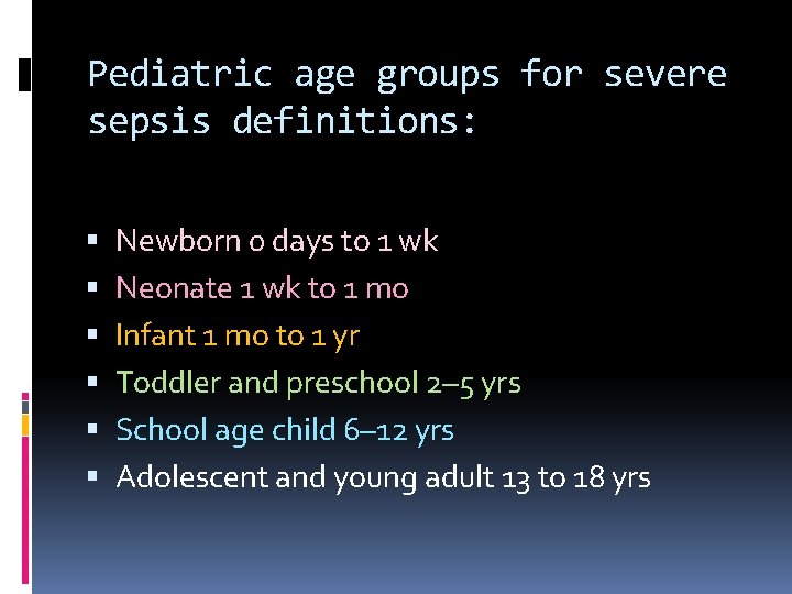 Pediatric age groups for severe sepsis definitions: Newborn 0 days to 1 wk Neonate