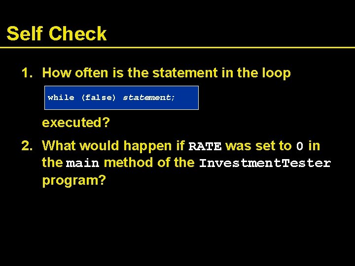 Self Check 1. How often is the statement in the loop while (false) statement;