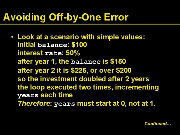 Avoiding Off-by-One Error • Look at a scenario with simple values: initial balance: $100