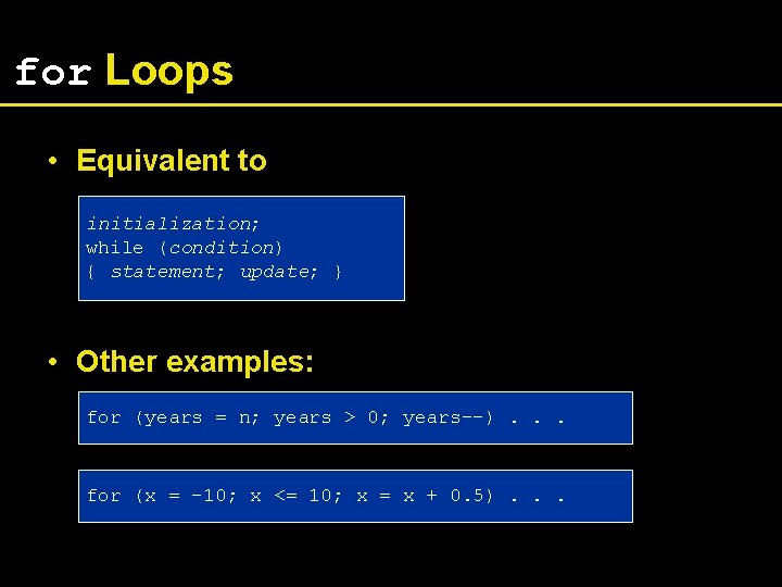 for Loops • Equivalent to initialization; while (condition) { statement; update; } • Other