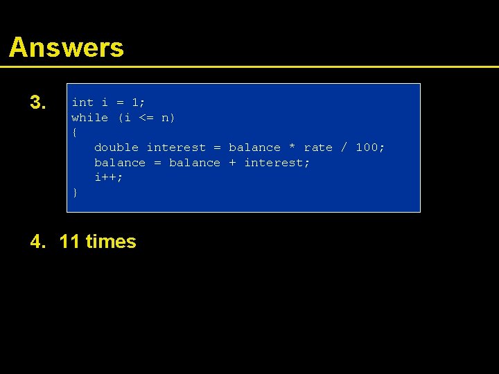 Answers 3. int i = 1; while (i <= n) { double interest =