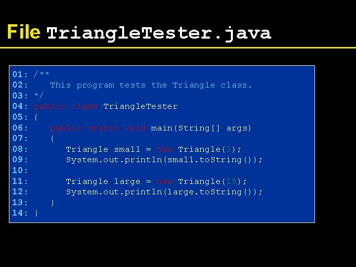 File Triangle. Tester. java 01: 02: 03: 04: 05: 06: 07: 08: 09: 10: