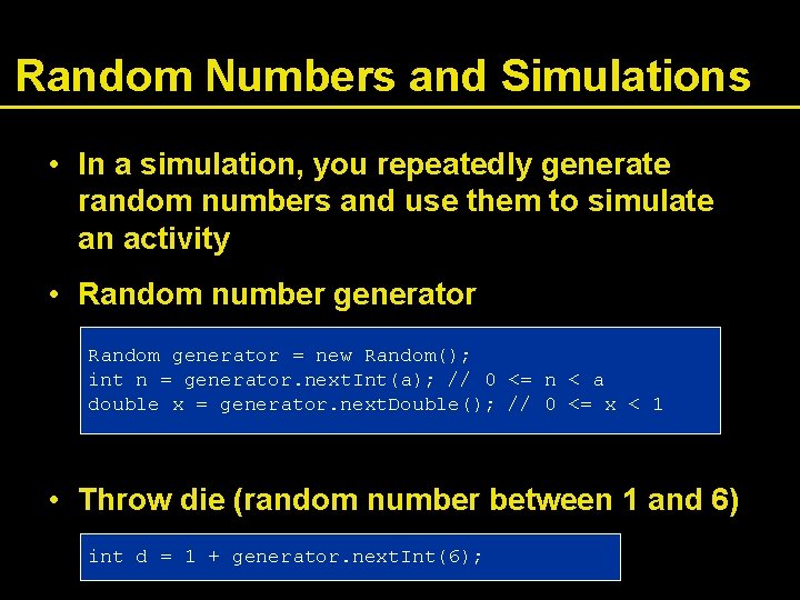 Random Numbers and Simulations • In a simulation, you repeatedly generate random numbers and