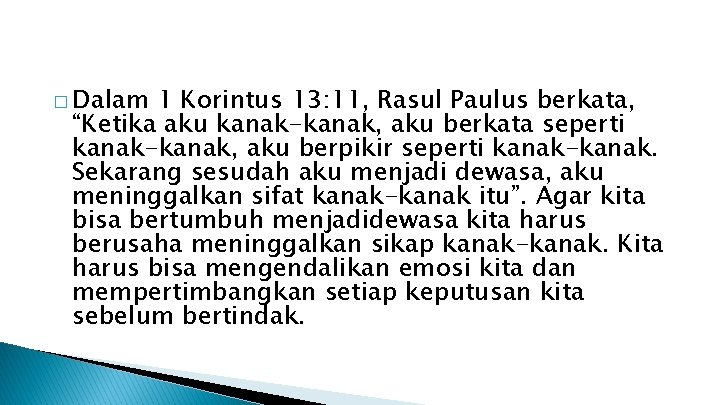 � Dalam 1 Korintus 13: 11, Rasul Paulus berkata, “Ketika aku kanak-kanak, aku berkata