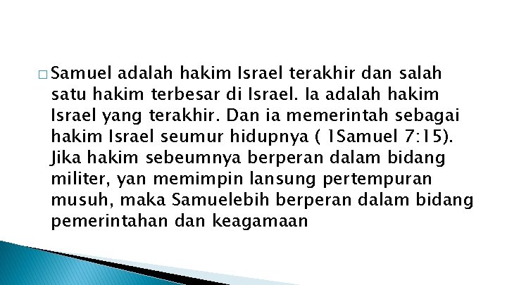 � Samuel adalah hakim Israel terakhir dan salah satu hakim terbesar di Israel. Ia