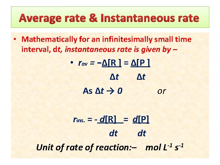 Average rate & Instantaneous rate • Mathematically for an infinitesimally small time interval, dt,