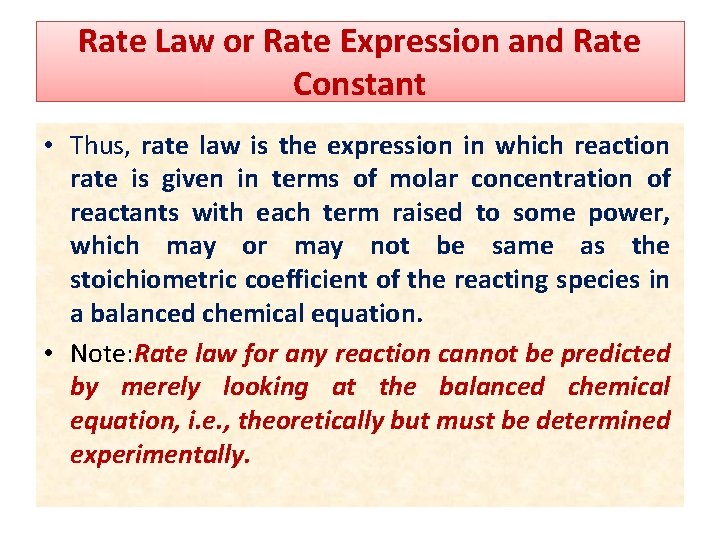 Rate Law or Rate Expression and Rate Constant • Thus, rate law is the