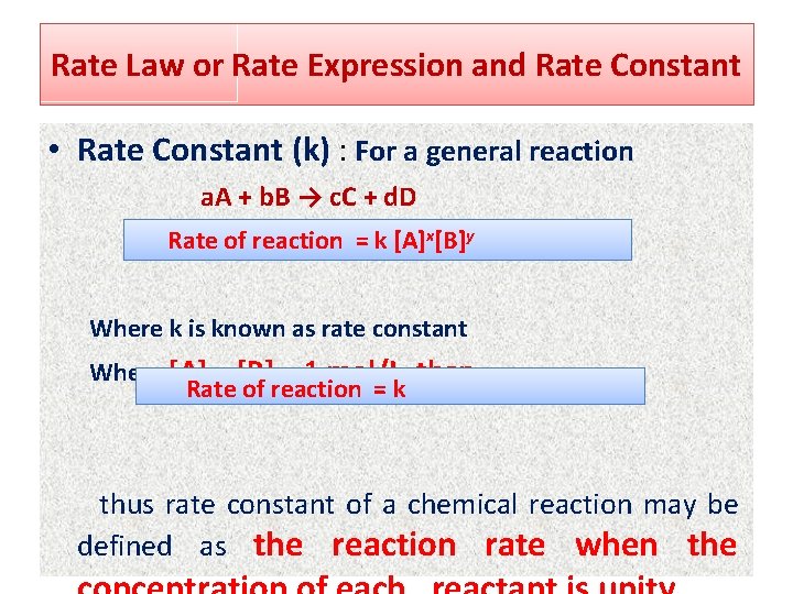 Rate Law or Rate Expression and Rate Constant • Rate Constant (k) : For