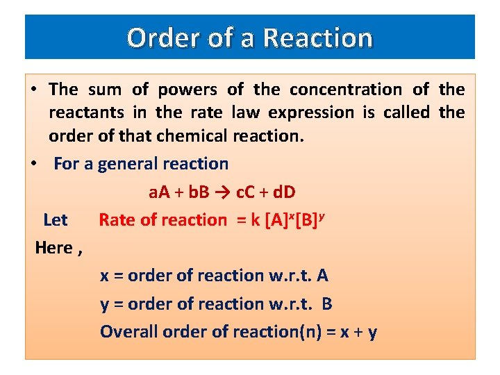 Order of a Reaction • The sum of powers of the concentration of the
