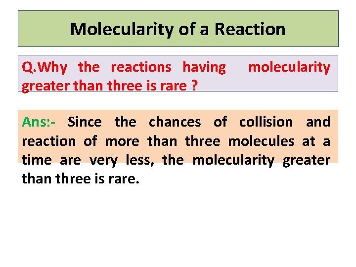 Molecularity of a Reaction Q. Why the reactions having greater than three is rare