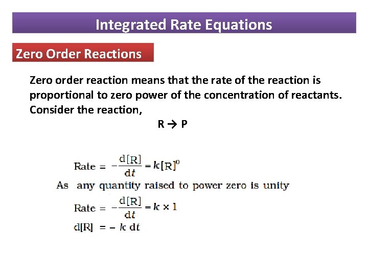 Integrated Rate Equations Zero Order Reactions Zero order reaction means that the rate of
