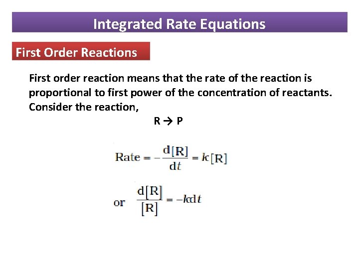 Integrated Rate Equations First Order Reactions First order reaction means that the rate of