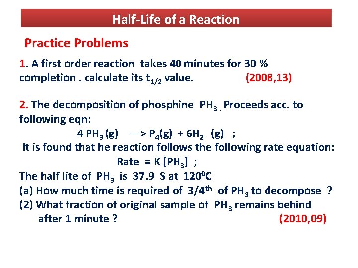 Half-Life of a Reaction Practice Problems 1. A first order reaction takes 40 minutes