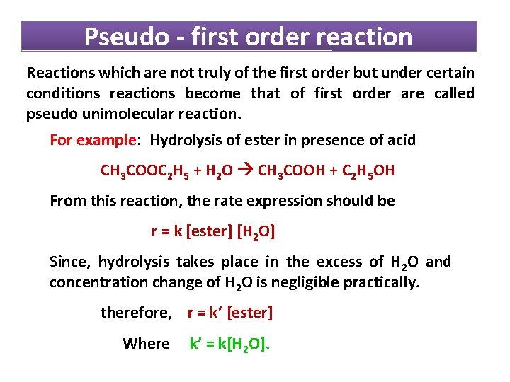 Pseudo - first order reaction Reactions which are not truly of the first order