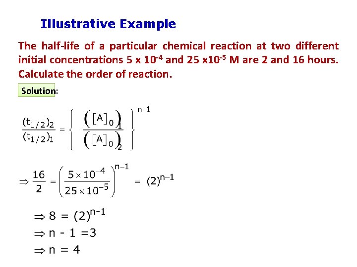 Illustrative Example The half-life of a particular chemical reaction at two different initial concentrations