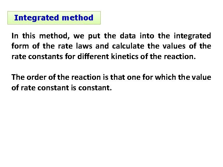 Integrated method In this method, we put the data into the integrated form of