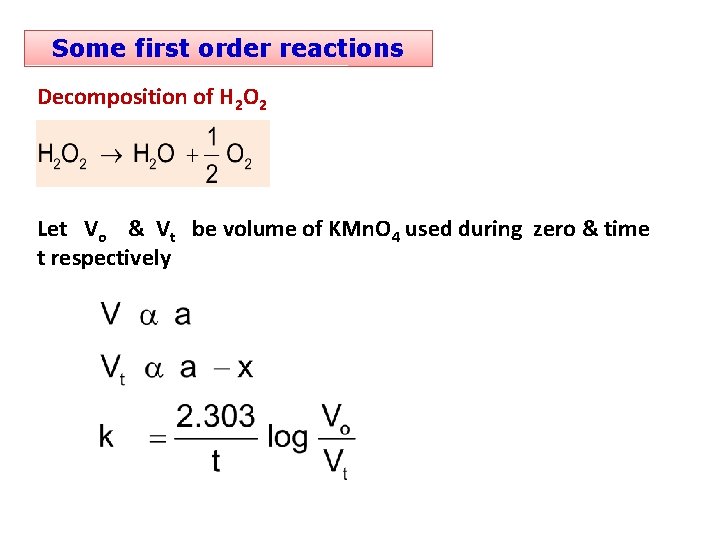 Some first order reactions Decomposition of H 2 O 2 Let Vo & Vt