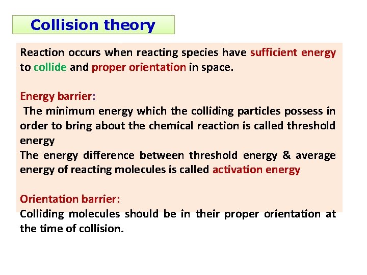 Collision theory Reaction occurs when reacting species have sufficient energy to collide and proper